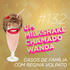 #132 - Casos de Família com Regina Volpato