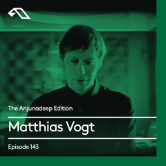 The Anjunadeep Edition 143 With Matthias Vogt