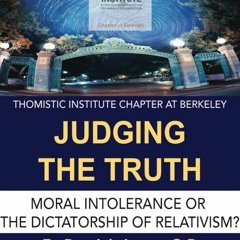 Judging the Truth: Moral Intolerance or the Dictatorship of Relativism? | Fr. Dominic Legge OP