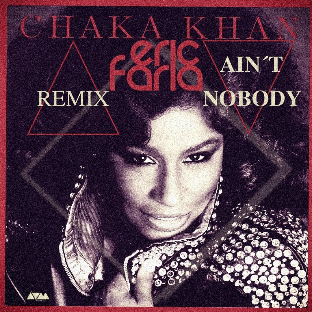 Stream Eric Faria Remix - Chaka Khan - Ain't - Nobody