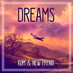 Kom & New Phynix - Dreams