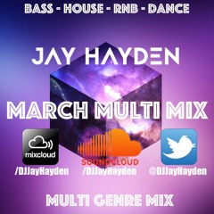 DJ Jay Hayden - March Multi Mix - TWITTER @DJJayHayden