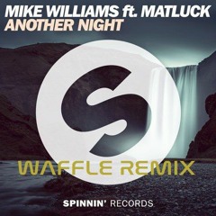 Mike Williams Ft. Matluck - Another Night (Waffle Remix)