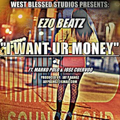 EZO BEATZ- I WANT UR MONEY ft. MARKO POLO & JOSE CUERVOO  (PRODUCED BY JAY P BANGZ, RECORDED, MIXED AND MASTERED BY EZO BEATZ AT WEST BLESSED STUDIOS).mp3