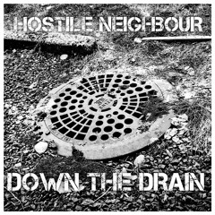 Hostile Neighbour - Down The Drain