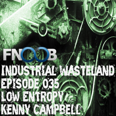 Low Entropy - Industrial Wasteland Episode 035