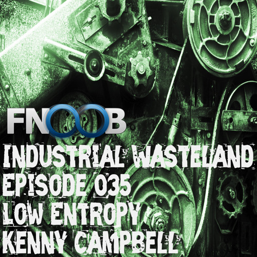 Low Entropy - Industrial Wasteland Episode 035