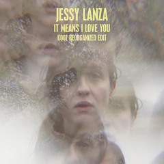 JESSY LANZA - It Means I Love You (Kooz Reorganized Edit)