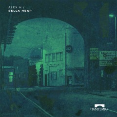 Alex H - Bella Heap [Heath Mill Recordings]