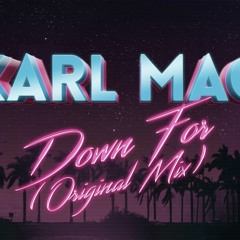 Karl Mac - Down for (Original mix) (Preview)