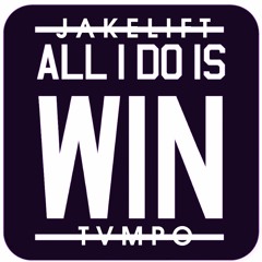 ALL I DO IS WIN [JakeLift X TVMPO JERSEY CLUB REMIX]