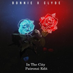 Bonnie X Clyde - In The City (PVTRN Edit)