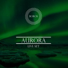 Boros - Live Set - Aurora Mix