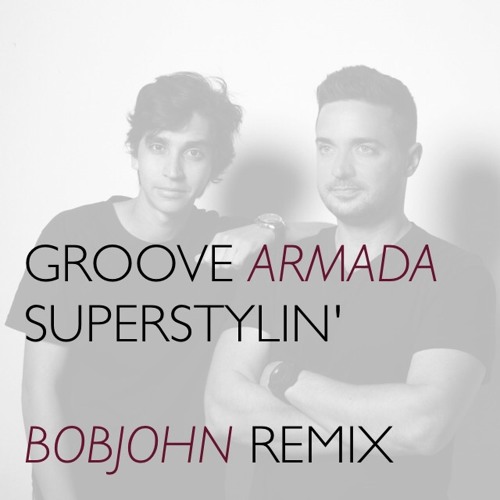 Groove Armada - Superstylin' (BOBJOHN Remix)