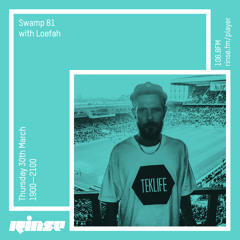 Rinse FM Podcast - Swamp 81 w/ Loefah - 30th March 2017