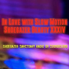 In Love with Slow Motion Shoegazer Beauty XXXIV