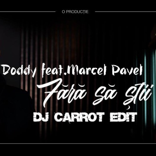 Doddy Feat. Marcel Pavel - Fara Sa Stii (Dj Carrot Edit)