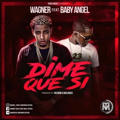 Wagner Ft. Baby Angel - Dime Que Si (Prod. By Reedon & Biologico)