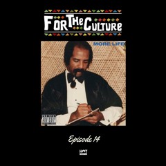 For The Culture EP.14: The 'More Life' EP 🌺