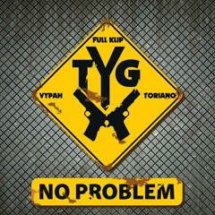T.Y.G No Problem Vypah, Toriano and Full Klip