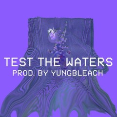 Test The Waters (Prod. by YungBleach) *VIDEO IN DESCRIPTION*