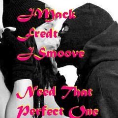 JMack ft Fredt ft JSmoove Need That Perfect One (Remix)