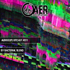Audioexploitcast #011 by Bacterial Blend