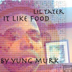 Lil Tater x Big M-Like Food(Prod by Yung Murk)