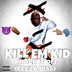Kill Em Kid "Knock It Off" (Ceeza Diss) [prod. y.  ReK]