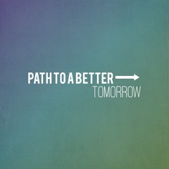 Path To A Better Tomorrow