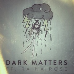 Dark Matters (ft. Raina Rose)