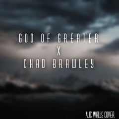 God Of Greater x Chad Brawley (Alic Walls Cover) (prod. MusiqCity)
