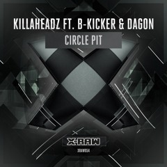 Killaheadz Ft. B-Kicker & Dagon - Circle Pit (#XRAW054)