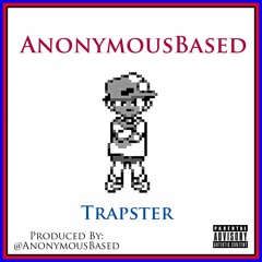 AnonymousBased - Trapster (Produced By @AnonymousBased)