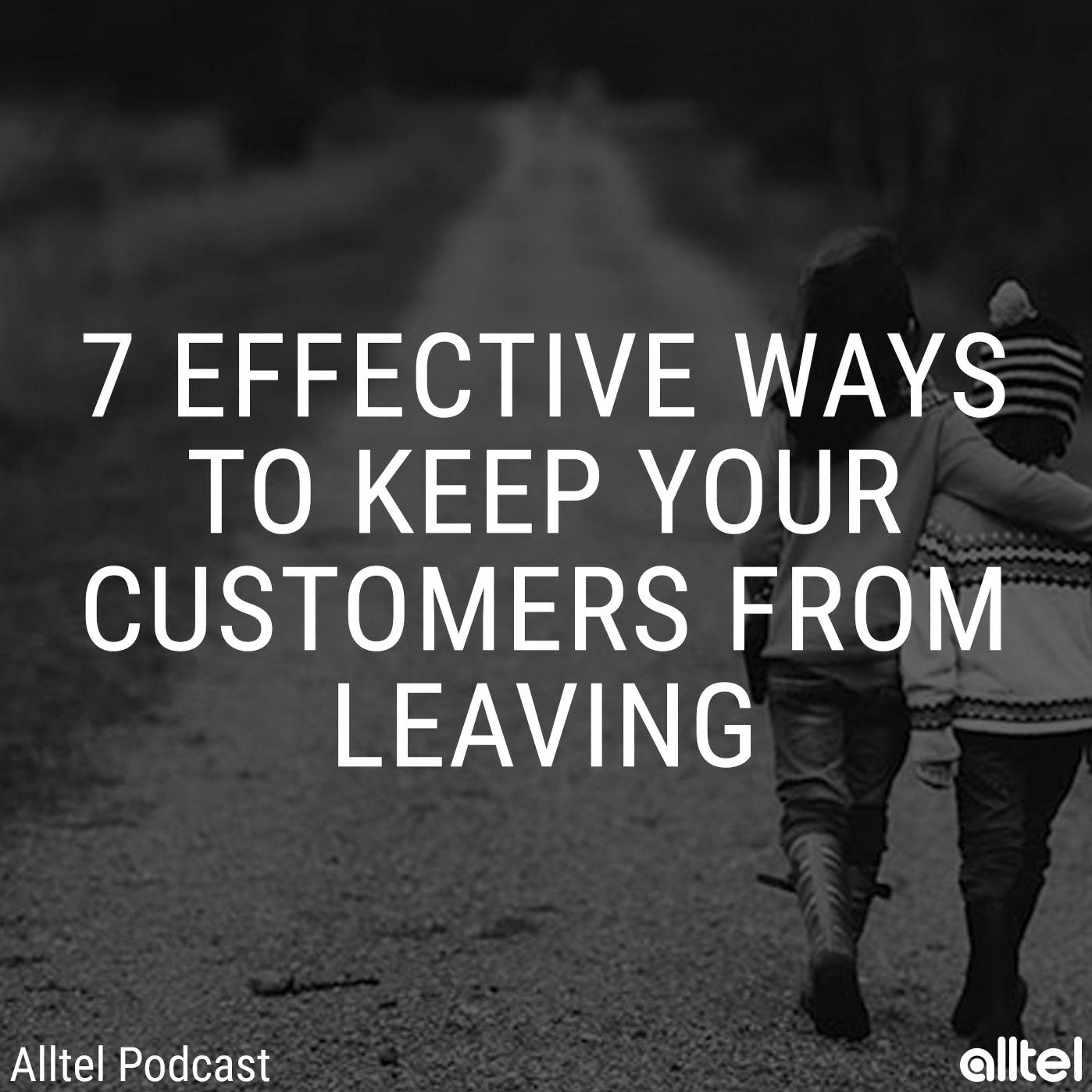 7 Effective Ways to Keep Your Customers from Leaving