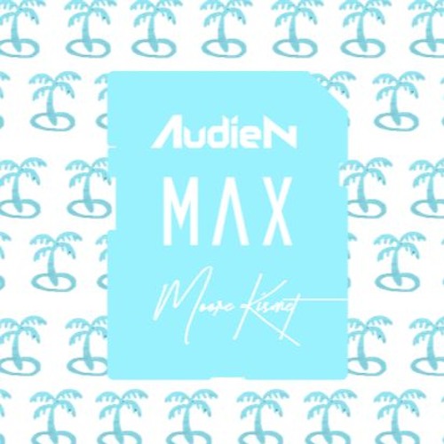 Audien X MAX - One More Weekend (Moore Kismet Reboot) [SUPPORTED BY LOUDPVCK, AUDIEN & PIXEL TERROR]