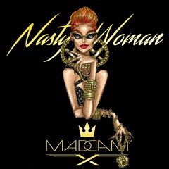 [Pop/Hip-Hop/R&B] - Nasty Woman - MADDAM X - *FREE DOWNLOAD*