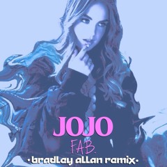 JoJo - FAB (Bradley Allan Remix) [FREE DL]