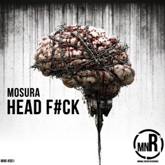 [PREVIEW] Head F#ck - Mosura (Original Mix)#MNR001 [Out NOW!!]
