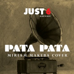 Just 6 - PATA PATA (Miriam Makeba Cover)