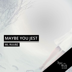 Maybe You Jest - ML Ruubz