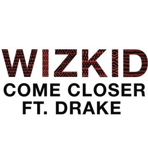 Wizkid - Come Closer Feat. Drake (Just Seppy Remix)