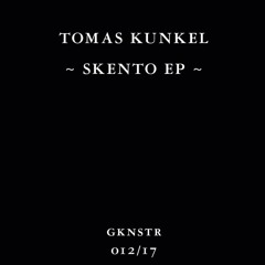 TOMAS KUNKEL - SKENTO EP - GKNSTR 12/17 (Clips)