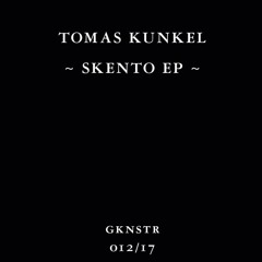 TOMAS KUNKEL - SKENTO EP - GKNSTR 12/17 (Clips)