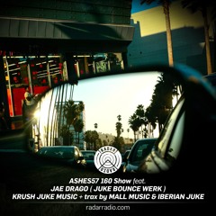 Ashes 160 show Radar Radio 017 w/ JAE DRAGO, KRUSH JUKE MUSIC