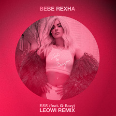 Bebe Rexha - F.F.F. (feat. G-Eazy) [Leowi Remix]