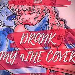 DRANK (MY 9INE COVER)