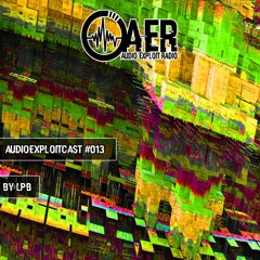 Audioexploitcast #013 by LPB [Audio Exploit Radio invites Chuffin Noise vol. 3]