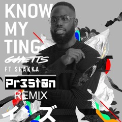 Ghetts feat. Shakka - Know My Ting (Pr35t0n Remix)