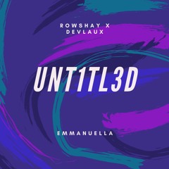 UNT1TL3D (ft Emanuella)